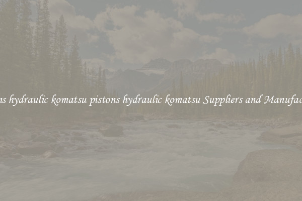 pistons hydraulic komatsu pistons hydraulic komatsu Suppliers and Manufacturers