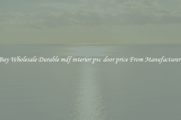 Buy Wholesale Durable mdf interior pvc door price From Manufacturers