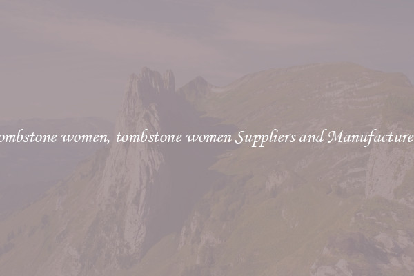 tombstone women, tombstone women Suppliers and Manufacturers