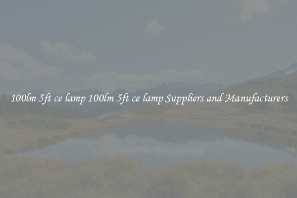 100lm 5ft ce lamp 100lm 5ft ce lamp Suppliers and Manufacturers