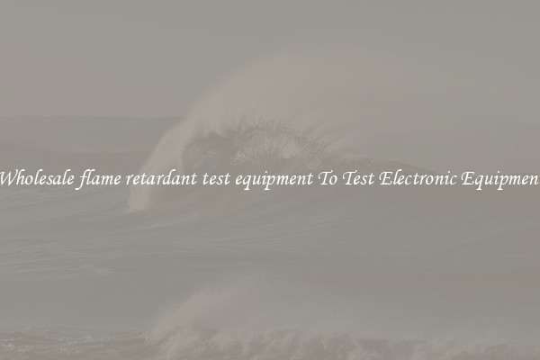 Wholesale flame retardant test equipment To Test Electronic Equipment