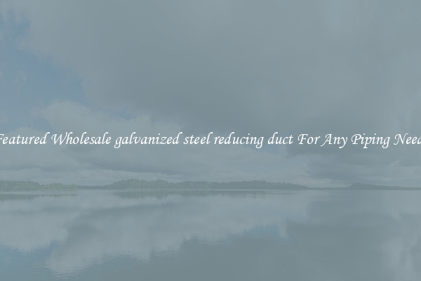 Featured Wholesale galvanized steel reducing duct For Any Piping Needs
