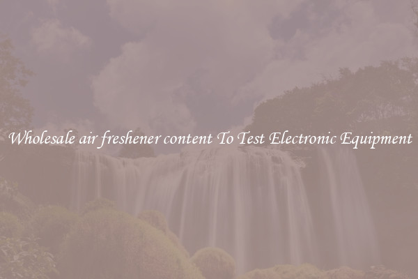 Wholesale air freshener content To Test Electronic Equipment