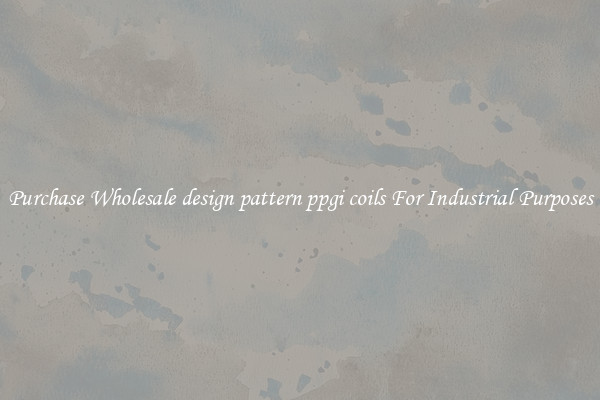Purchase Wholesale design pattern ppgi coils For Industrial Purposes