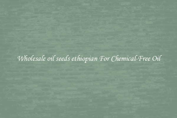 Wholesale oil seeds ethiopian For Chemical-Free Oil