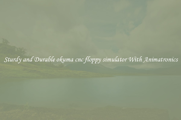 Sturdy and Durable okuma cnc floppy simulator With Animatronics