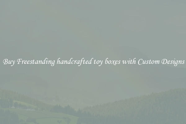 Buy Freestanding handcrafted toy boxes with Custom Designs