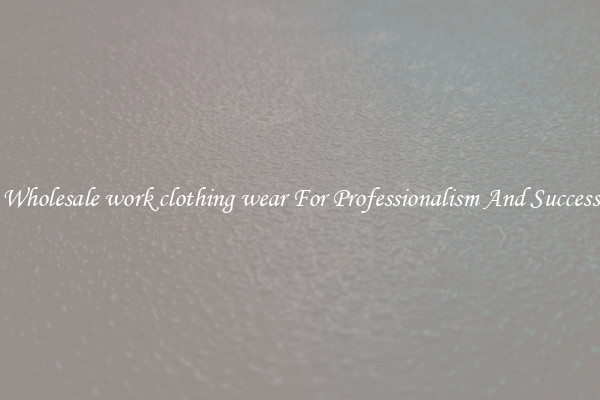 Wholesale work clothing wear For Professionalism And Success