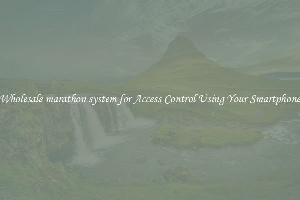Wholesale marathon system for Access Control Using Your Smartphone