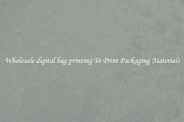 Wholesale digital bag printing To Print Packaging Materials