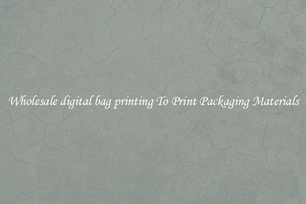 Wholesale digital bag printing To Print Packaging Materials