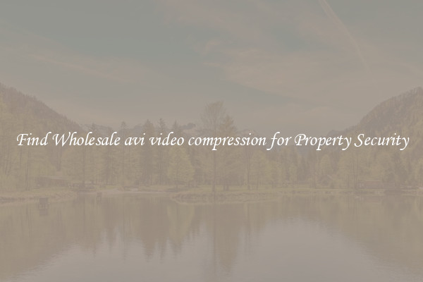 Find Wholesale avi video compression for Property Security