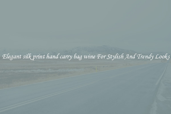 Elegant silk print hand carry bag wine For Stylish And Trendy Looks