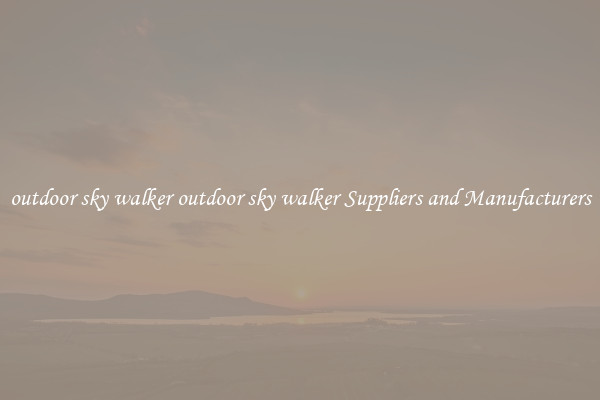 outdoor sky walker outdoor sky walker Suppliers and Manufacturers