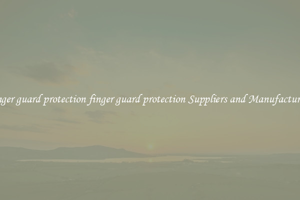 finger guard protection finger guard protection Suppliers and Manufacturers