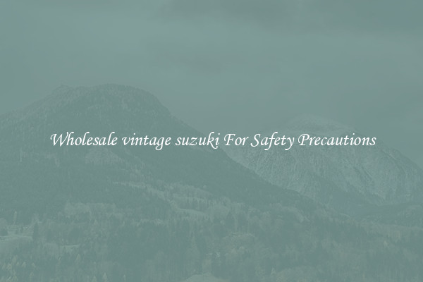 Wholesale vintage suzuki For Safety Precautions