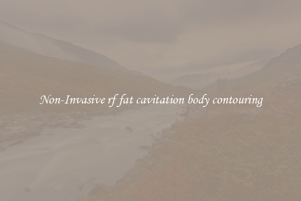 Non-Invasive rf fat cavitation body contouring
