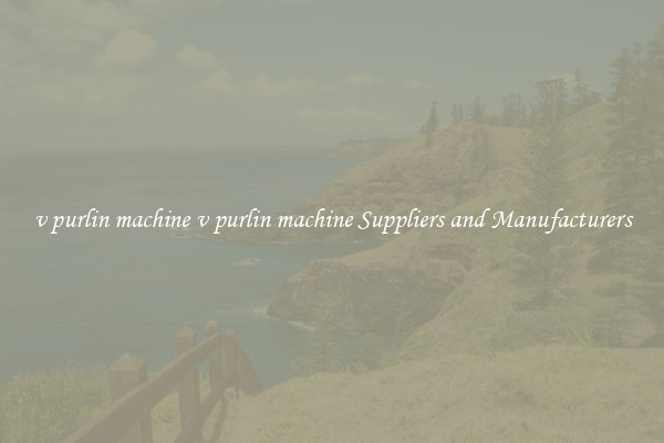 v purlin machine v purlin machine Suppliers and Manufacturers