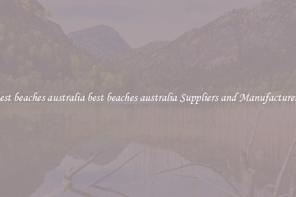 best beaches australia best beaches australia Suppliers and Manufacturers