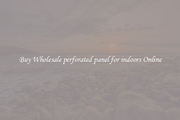 Buy Wholesale perforated panel for indoors Online