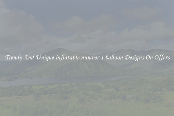 Trendy And Unique inflatable number 1 balloon Designs On Offers