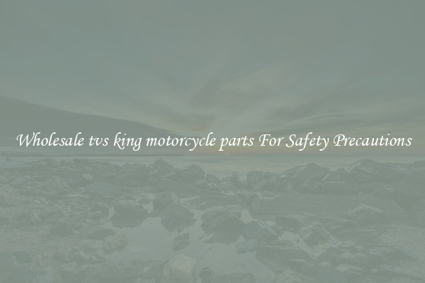 Wholesale tvs king motorcycle parts For Safety Precautions