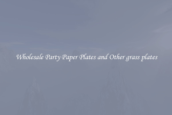 Wholesale Party Paper Plates and Other grass plates