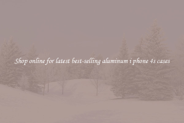 Shop online for latest best-selling aluminum i phone 4s cases