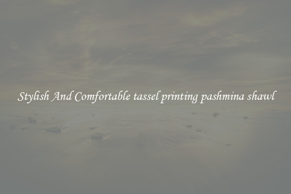 Stylish And Comfortable tassel printing pashmina shawl