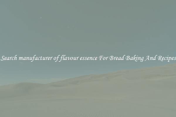 Search manufacturer of flavour essence For Bread Baking And Recipes
