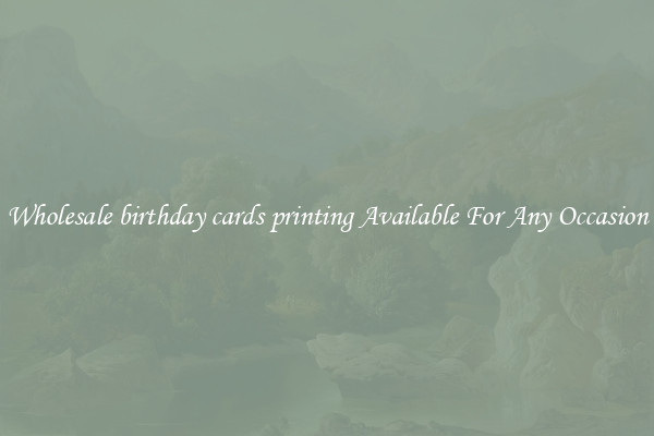 Wholesale birthday cards printing Available For Any Occasion