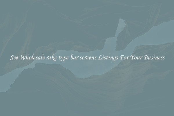 See Wholesale rake type bar screens Listings For Your Business