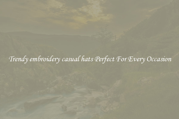 Trendy embroidery casual hats Perfect For Every Occasion